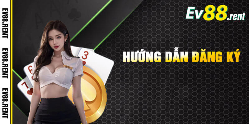 Hướng dẫn cách tạo tài khoản EV88