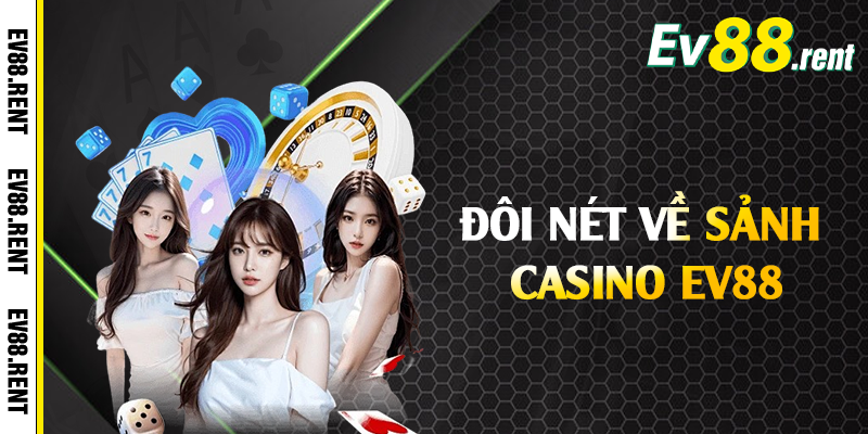 Đôi nét về sảnh casino EV88