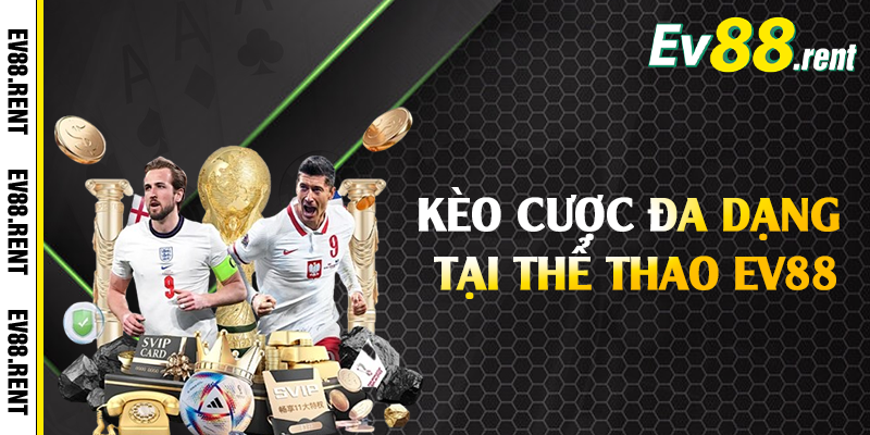 Kèo cược đa dạng tại thể thao EV88