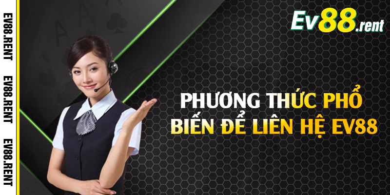 Phương thức phổ biến để liên hệ EV88
