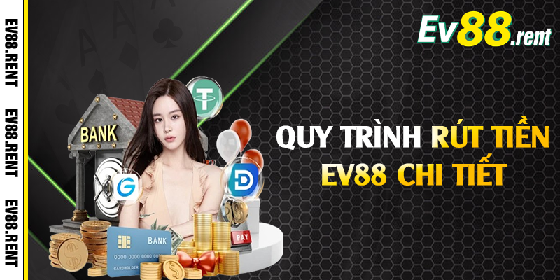 Quy trình rút tiền EV88 chi tiết 