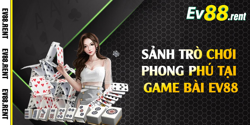 Sảnh trò chơi phong phú tại game bài EV88