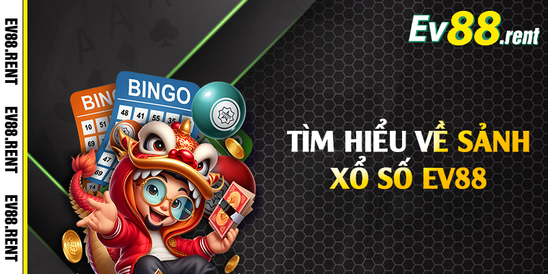 Tìm hiểu về sảnh xổ số EV88